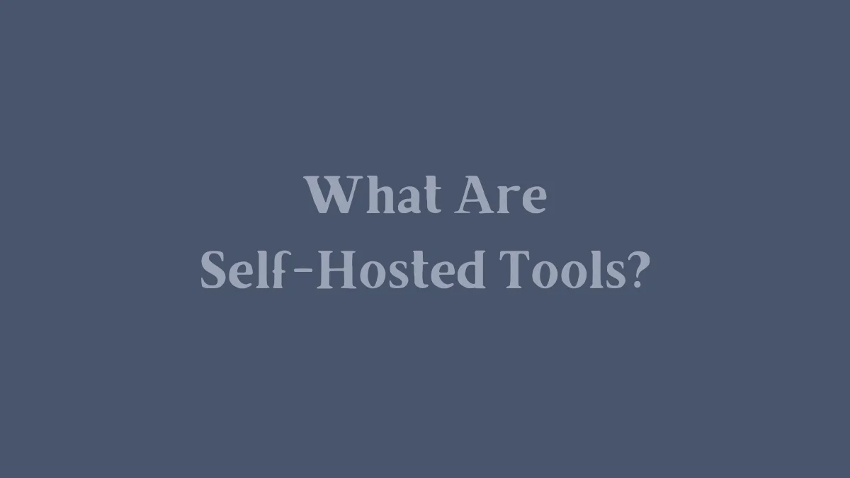 What Are Self-Hosted Tools?