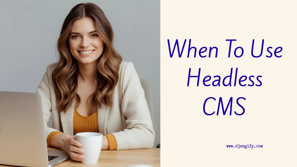 When To Use Headless CMS